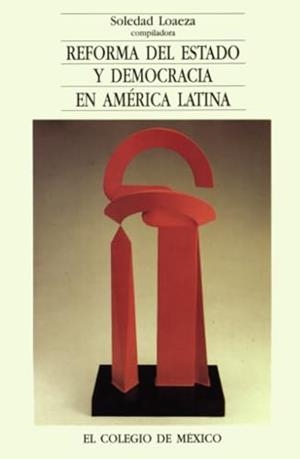 REFORMA DEL ESTADO Y DEMOCRACIA EN AMÉRICA LATINA | 9789681207137 | LOAEZA, SOLEDAD