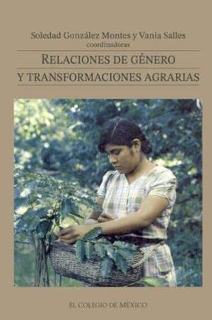 RELACIONES DE GÉNERO Y TRANSFORMACIONES AGRARIAS | 9789681206352 | GONZÁLEZ MONTES, SOLEDAD