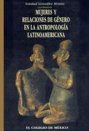 MUJERES Y RELACIONES DE GÉNERO EN LA ANTROPOLOGÍA | 9789681205508 | GONZÁLEZ MONTES, SOLEDAD