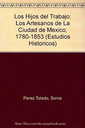 HIJOS DEL TRABAJO, LOS | 9789681206710 | PÉREZ TOLEDO, SONIA
