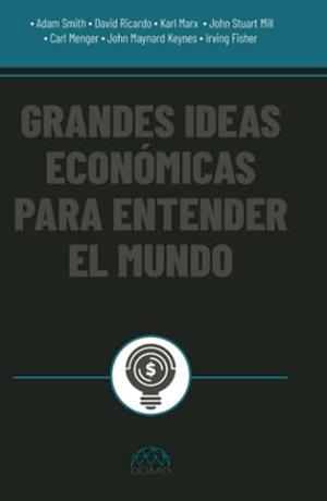 GRANDES IDEAS ECONÓMICAS PARA ENTENDER EL MUNDO | 9786287820340
