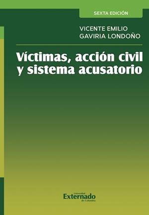 VÍCTIMAS, ACCIÓN CIVIL Y SISTEMA ACUSATORIO | 9789585062603 | GAVIRIA LONDOÑO, VICENTE EMILIO