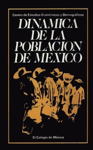 DINÁMICA DE LA POBLACIÓN DE MÉXICO | 9789681200770 | URQUIDI, VÍCTOR L.