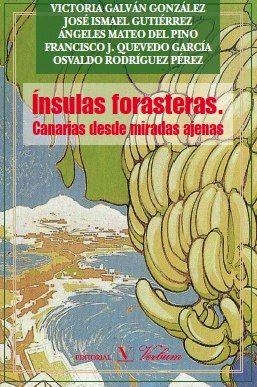ÍNSULAS FORASTERAS : CANARIAS DESDE MIRADAS AJENAS | 9788479624491 | GALVÁN GONZÁLEZ, VICTORIA/GUTIÉRREZ, JOSÉ ISMAEL/MATEO DEL PINO, ÁNGELES/QUEVEDO GARCÍA, FRANCISCO.