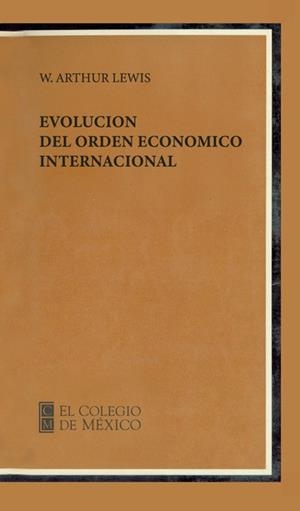 EVOLUCIÓN DEL ORDEN ECONÓMICO INTERNACIONAL | 9789681200534 | LEWIS, W. ARTHUR