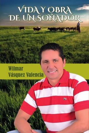 VIDA Y OBRA DE UN SOÑADOR | 9786280175973 | VÁSQUEZ VALENCIA, WILMAR
