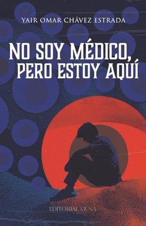 NO SOY MÉDICO, PERO ESTOY AQUÍ | 9786072602519 | CHÁVEZ ESTRADA, YAIR OMAR