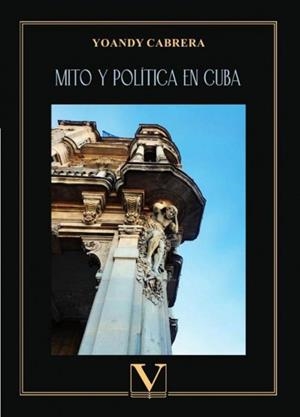 MITO Y POLÍTICA EN CUBA | 9788411360203 | CABRERA, YOANDY