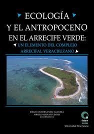 ECOLOGÍA Y EL ANTROPOCENO EN EL ARRECIFE VERDE | 9786078858552