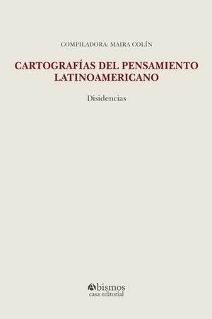 CARTOGRAFÍAS DEL PENSAMIENTO LATINOAMERICANO : DISIDENCIAS | 9798283285757 | COLÍN, MAIRA