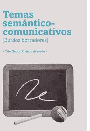 TEMAS SEMÁNTICO-COMUNICATIVOS [BURDOS BORRADORES] | 9789588936277 | OVIEDO ACEVEDO, TITO NELSON