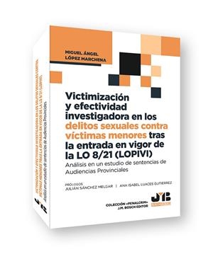 Victimización y efectividad investigadora en los delitos sexuales contra victimas menores tras la entrada en vigor de la LO 8/21 (LOPIVI) | 9791388409158 | LOPEZ MARCHENA, MIGUEL ANGEL