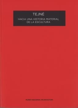 TEJNÉ. HACIA UNA HISTORIA MATERIAL DE LA ESCULTURA | 9788481817096