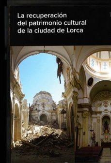 RECUPERACIÓN DEL PATRIMONIO CULTURAL DE LA CIUDAD DE LORCA, LA | 9788481816471 | VARIOS AUTORES