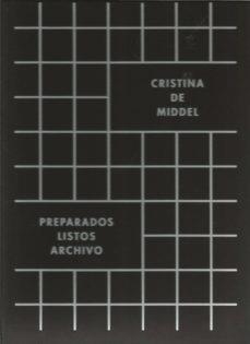 CRISTINA DE MIDDEL : PREPARADOS, LISTOS, ARCHIVO | 9788481817249
