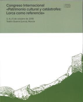 CONGRESO INTERNACIONAL "PATRIMONIO CULTURAL Y CATÁSTROFES : LORCA COMO REFERENCIA" | 9788481817409