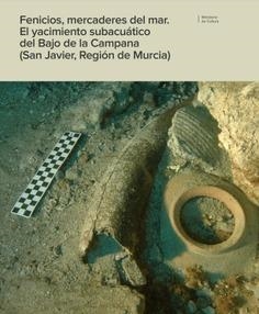 FENICIOS, MERCADERES DEL MAR. EL YACIMIENTO SUBACUÁTICO DEL BAJO DE LA CAMPANA | 9788481818758