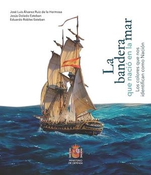 BANDERA QUE NACIÓ EN LA MAR, LA | 9788410830462 | ÁLVAREZ RUIZ DE LA HERMOSA, JOSÉ LUIS
