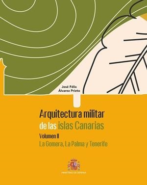 ARQUITECTURA MILITAR DE LAS ISLAS CANARIAS. VOLUMEN II, LA GOMERA, LA PALMA Y TENERIFE | 9788490917664 | ÁLVAREZ PRIETO, JOSÉ FÉLIX