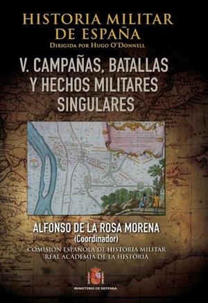 HISTORIA MILITAR DE ESPAÑA. TOMO V. BATALLAS, CAMPAÑAS Y HECHOS MILITARES | 9788490912270 | CEHISMI