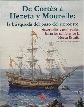 DE CORTÉS A HEZETA Y MOURELLE : LA BÚSQUEDA DEL PASO DEL NOROESTE NAVEGACIÓN Y EXPLORACIÓN... | 9788490916575 | CRESPO-FRANCÉS, JOSÉ ANTONIO