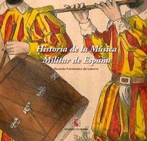HISTORIA DE LA MÚSICA MILITAR DE ESPAÑA | 9788497819503 | FERNÁNDEZ DE LATORRE PÉREZ, RICARDO