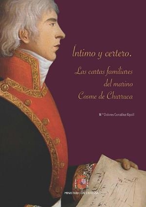 ÍNTIMO Y CERTERO. LAS CARTAS FAMILIARES DEL MARINO COSME DE CHURRUCA | 9788490915363 | GONZÁLEZ-RIPOLL NAVARRO, MARÍA DOLORES