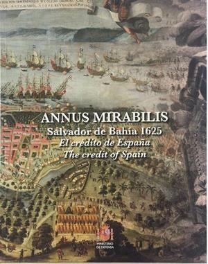 ANNUS MIRABILIS. SALVADOR DE BAHIA 1625. EL CREDITO DE ESPAÑA | 9788410830110 | IHCN