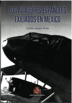 AVIADORES ESPAÑOLES EXILIADOS EN MÉXICO, LOS | 9788490917015 | LÁZARO ÁVILA, CARLOS