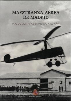 MAESTRANZA AEREA DE MADRID. MÁS DE CIEN AÑOS SIRVIENDO A ESPAÑA | 9788490919231 | MAM