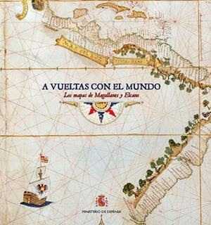 A VUELTAS CON EL MUNDO. LOS MAPAS DE MAGALLANES Y ELCANO | 9788490914380 | MORENO MARTÍN, JOSE MARÍA