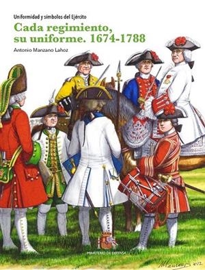 CADA REGIMIENTO, SU UNIFORME. 1674-1788 UNIFORMIDAD Y SÍMBOLOS DEL EJÉRCITO | 9788490916834 | MANZANO LAHOZ, ANTONIO