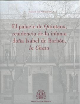 PALACIO DE QUINTANA, RESIDENCIA DE LA INFANTA DOÑA ISABEL DE BORBÓN, LA CHATA, EL | 9788497816472 | PORTELA SANDOVAL, FRANCISCO