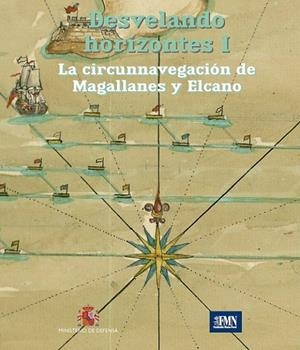 DESVELANDO HORIZONTES I. LA CIRCUNNAVEGACIÓN DE MAGALLANES Y ELCANO | 9788490914359 | MUSEO NAVAL