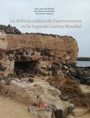 DEFENSA MILITAR DE FUERTEVENTURA EN LA 2ª GUERRA MUNDIAL, LA | 9788490916728