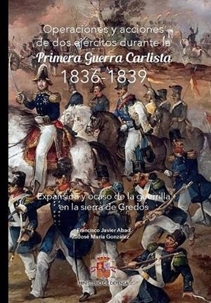 OPERACIONES Y ACCIONES DE DOS EJÉRCITOS DURANTE LA PRIMERA GUERRA CARLISTA 1836 - 1839 | 9788490917855 | ABAD, FRANCISCO JAVIER / GONZÁLEZ, JOSÉ MARÍA