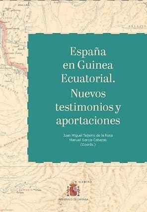 ESPAÑA EN GUINEA ECUATORIAL. NUEVOS TESTIMONIOS Y APORTACIONES | 9788490915349
