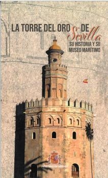 TORRE DE ORO DE SEVILLA SU HISTORIA Y SU MUSEO MARÍTIMO, LA | 9788490917541
