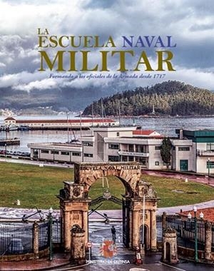 ESCUELA NAVAL MILITAR, LA : FORMANDO A LOS OFICIALES DE LA ARMADA DESDE 1717 | 9788490911600 | VARIOS AUTORES