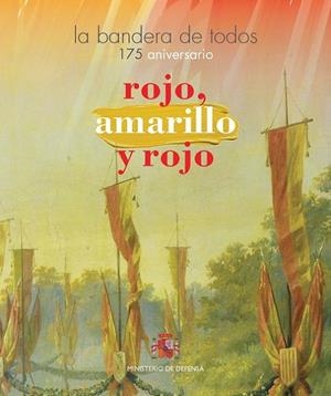 ROJO, AMARILLO Y ROJO, LA BANDERA DE TODOS. 175º ANIVERSARIO | 9788490913789 | MUSEO DEL EJÉRCITO