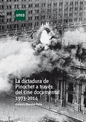 DICTADURA DE PINOCHET A TRAVÉS DEL CINE DOCUMENTAL 1973-2014, LA | 9788436273434 | BARROSO PEÑA, GONZALO