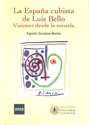 ESPAÑA CUBISTA DE LUIS BELLO VISIONES DESDE LA ESCUELA, LA | 9788436264616 | ESCOLANO BENITO, AGUSTIN
