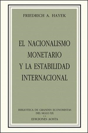 NACIONALISMO MONETARIO Y LA ESTABILIDAD INTERNACIONAL, EL | 9788488203014 | VON HAYEK, FRIEDRICH A.