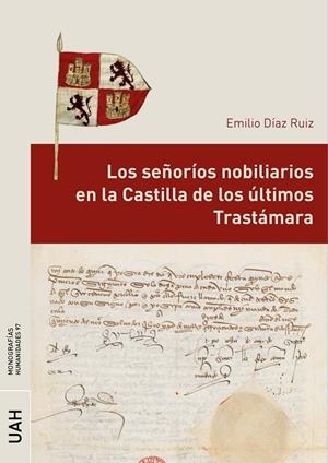 SEÑORÍOS NOBILIARIOS EN LA CASTILLA DE LOS ÚLTIMOS TRASTÁMARA, LOS | 9788419745316 | DÍAZ RUIZ, EMILIO