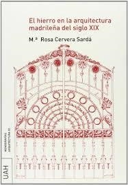 HIERRO EN LA ARQUITECTURA MADRILEÑA DEL SIGLO XIX, EL | 9788481387254 | CERVERA SARDÁ, Mª ROSA
