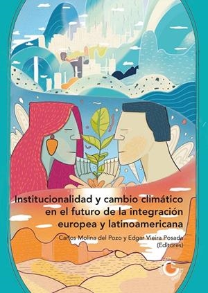 INSTITUCIONALIDAD Y CAMBIO CLIMÁTICO EN EL FUTURO DE LA INTEGRACIÓN EUROPEA Y LATINOAMERICANA | 9788419745231