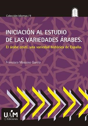 INICIACIÓN AL ESTUDIO DE LAS VARIEDADES ÁRABES | 9788483449455 | MOSCOSO GARCIA, FRANCISCO
