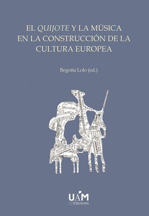 QUIJOTE Y LA MÚSICA EN LA CONSTRUCCIÓN DE LA CULTURA EUROPEA, EL | 9788483447901