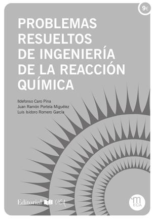PROBLEMAS RESUELTOS DE INGENIERÍA DE LA REACCIÓN QUÍMICA | 9788498289138 | CARO PINA, ILDEFONSO / PORTELA MIGUÉLEZ, JUAN RAMÓN / ROMERO GARCÍA, LUIS ISIDORO