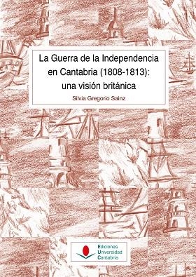 GUERRA DE LA INDEPENDENCIA EN CANTABRIA (1808-1813), LA : UNA VISIÓN BRITÁNICA | 9788419024909 | GREGORIO SAINZ, SILVIA